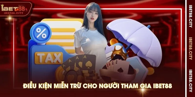 Điều kiện miễn trừ cho người tham gia IBET88